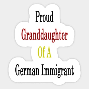 Proud Granddaughter Of A German Immigrant Sticker